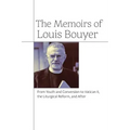 The Memoirs of Louis Bouyer: From Youth and Conversion to Vatican II, the Liturgical Reform, and After