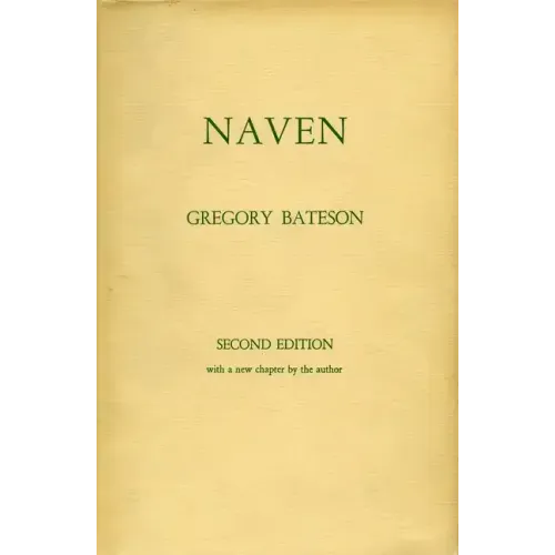Naven: A Survey of the Problems Suggested by a Composite Picture of the Culture of a New Guinea Tribe Drawn from Three Points of View