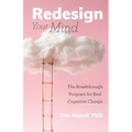 Redesign Your Mind: The Breakthrough Program for Real Cognitive Change (Counseling & Psychology, Control Your Mind)