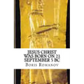Jesus Christ was born on 21 September 5 BC