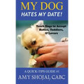 My Dog Hates My Date! Teach Dogs to Accept Babies, Toddlers and Lovers