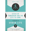 Cities of Tomorrow and the City to Come: A Theology of Urban Life
