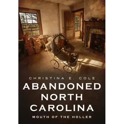 Abandoned North Carolina: At the Mouth of the Holler