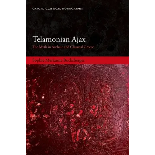 Telamonian Ajax: The Myth in Archaic and Classical Greece