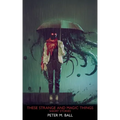 These Strange & Magic Things: Short Stories