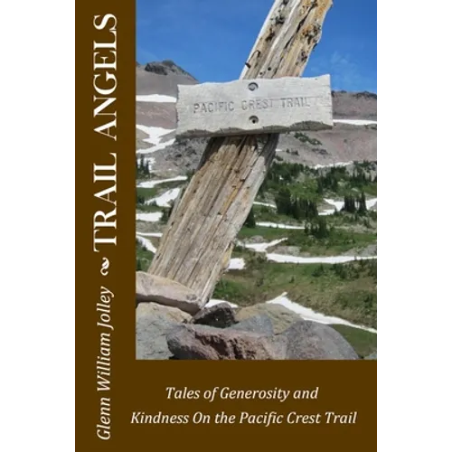 Trail Angels: Tales of Generosity and Kindness On the Pacific Crest Trail