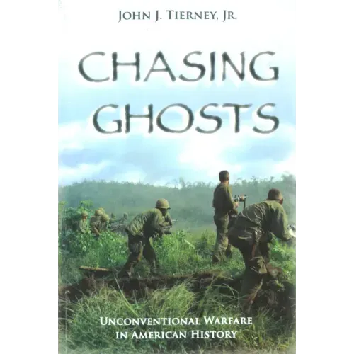 Chasing Ghosts: Unconventional Warfare in American History