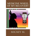 Medicine Wheel of My Recovery