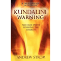 KUNDALINI WARNING - Are False Spirits Invading the Church? [-UPDATED Edition]