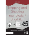 Prepping and Shooting Your Student Short Film: A Brief Guide to Film Production