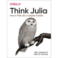 Think Julia: How to Think Like a Computer Scientist