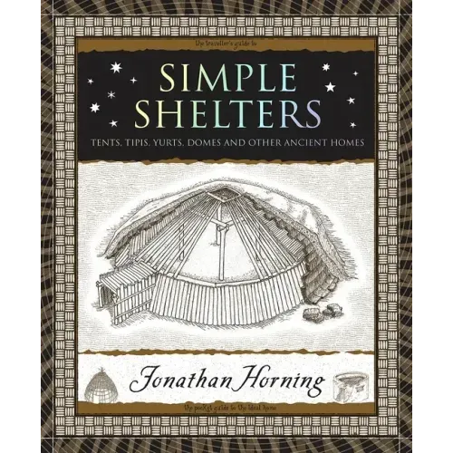 Simple Shelters: Tents, Tipis, Yurts, Domes and Other Ancient Homes