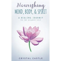 Nourishing Mind, Body, & Spirit: A Healing Journey to the Higher Self