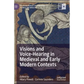 Visions and Voice-Hearing in Medieval and Early Modern Contexts