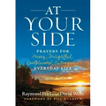 At Your Side: Prayers for Messy, Delightful, Complicated, Outrageous, Everyday Life