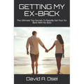 Getting My Ex-Back: The Ultimate Top Secrets To Rapidly Get Your Ex-Back With No Buts