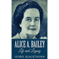 Alice A. Bailey - Life and Legacy
