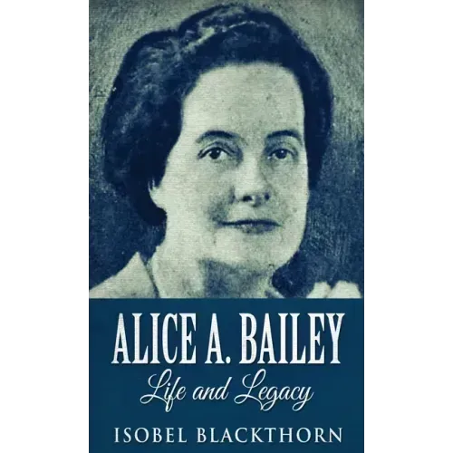 Alice A. Bailey - Life and Legacy