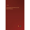 Autobiographical Recollections of the Medical Profession
