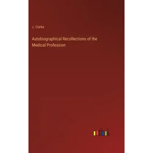 Autobiographical Recollections of the Medical Profession