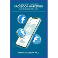 A Strategic Guides to Facebook Marketing for Business 2021-2022: Learn the Best Digital Advertising Approach Using Facebook