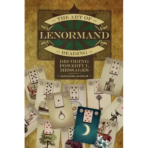 The Art of Lenormand Reading: Decoding Powerful Messages