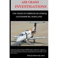 AIR CRASH INVESTIGATIONS - LOSS OF CONTROL - The Crash of Embraer-500 N100EQ, in Gaithersburg, Maryland