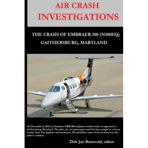 AIR CRASH INVESTIGATIONS - LOSS OF CONTROL - The Crash of Embraer-500 N100EQ, in Gaithersburg, Maryland