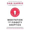 Meditation for Fidgety Skeptics: A 10% Happier How-To Book