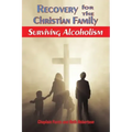 Recovery for the Christian Family: Surviving Alcoholism