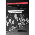 A Social History of Early Rock 'n' Roll in Germany Hamburg from Burlesque to The Beatles, 1956-69