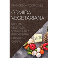 Comida Vegetariana: Recetas Vegetales Saludables Y Rápidas Para Limpiar Tu Cuerpo