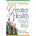 Greater Health God's Way: Seven Steps to Inner and Outer Beauty