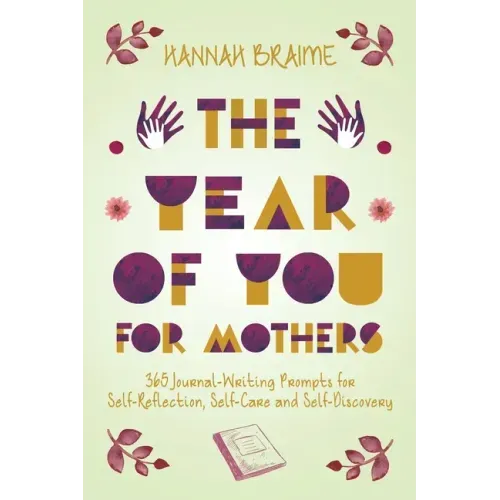 The Year of You for Mothers: 365 Journal-Writing Prompts for Self-Reflection