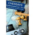 Chessays: Travels Through The World Of Chess
