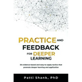 Practice and Feedback for Deeper Learning: 26 Evidence-Based and Easy-To-Apply Tactics That Promote Deeper Learning and Application