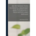 An Introduction to Dental Anatomy and Physiology, Descriptive and Applied