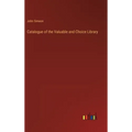 Catalogue of the Valuable and Choice Library