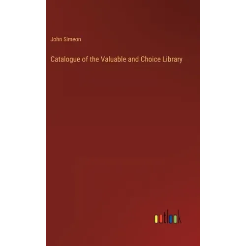 Catalogue of the Valuable and Choice Library