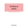 The history of statistics, their development and progress in many countries; in memoirs to commemorate the seventy fifth anniversary of the American s
