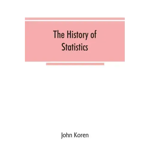The history of statistics, their development and progress in many countries; in memoirs to commemorate the seventy fifth anniversary of the American s