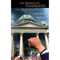 The Breakup of Yugoslavia and Its Aftermath: Revised Edition