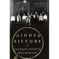 Hidden History of Jackson County, Michigan