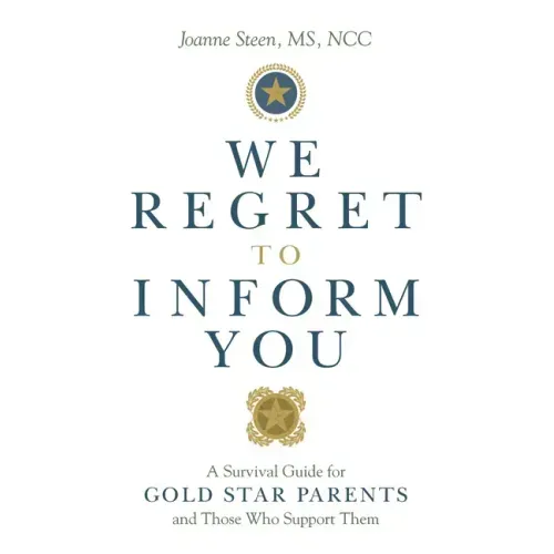 We Regret to Inform You: A Survival Guide for Gold Star Parents and Those Who Support Them
