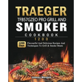 Traeger TFB57GZEO Pro Grill and Smoker Cookbook 1200: 1200 Days Flavourful And Delicious Recipes And Techniques To Grill & Smoke Meats