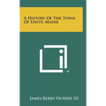 A History Of The Town Of Unity, Maine