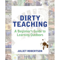 Dirty Teaching: A Beginner's Guide to Learning Outdoors