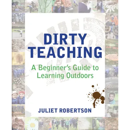 Dirty Teaching: A Beginner's Guide to Learning Outdoors