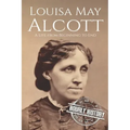 Louisa May Alcott: A Life from Beginning to End