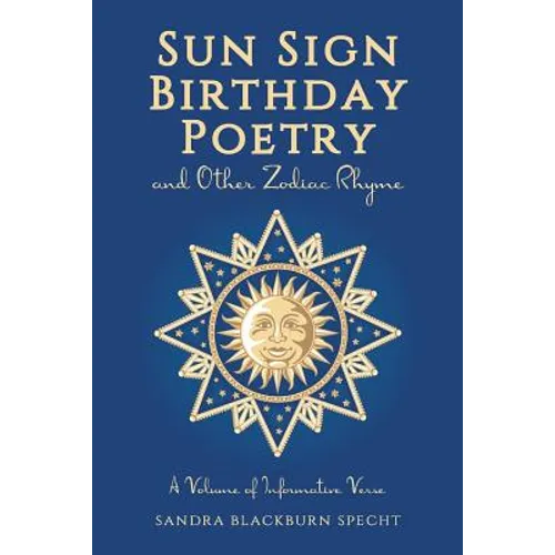Sun Sign Birthday Poetry and Other Zodiac Rhyme: A Volume of Informative Verse